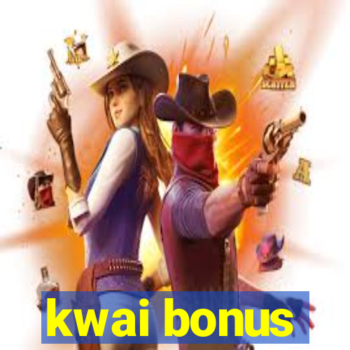 kwai bonus